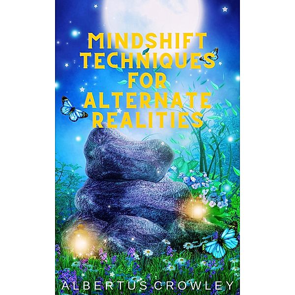 Mindshift Techniques for Alternate Realities, Albertus Crowley