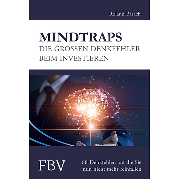 Mindtraps - Die großen Denkfehler beim Investieren, Roland Barach