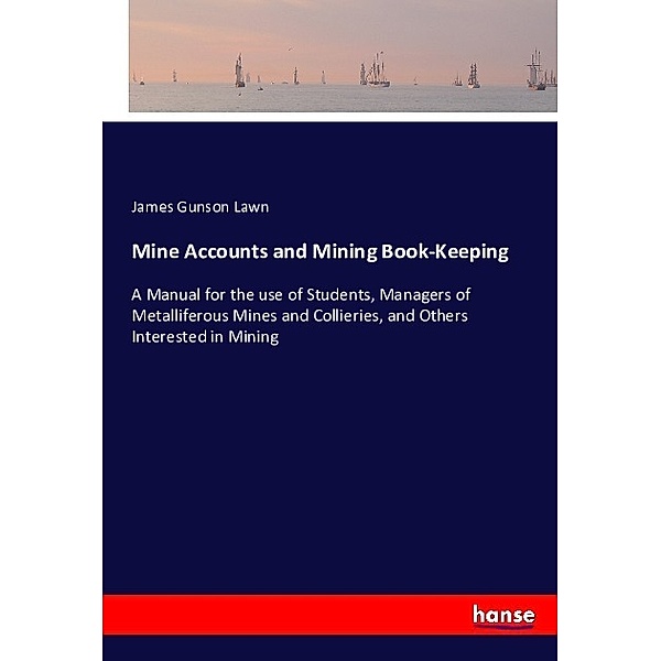 Mine Accounts and Mining Book-Keeping, James Gunson Lawn