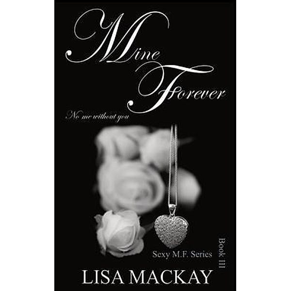 Mine Forever / Sexy M.F. Bd.3, Lisa Mackay