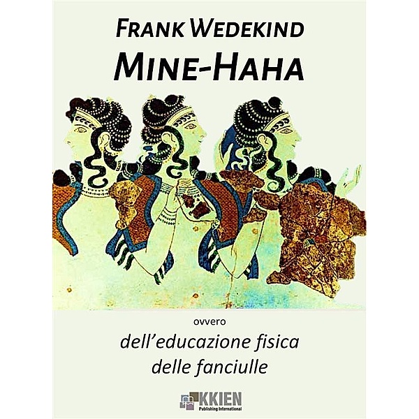 Mine-Haha, ovvero dell'educazione fisica delle fanciulle / Maree Bd.24, Frank Wedekind
