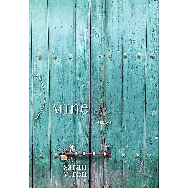 MINE / River Teeth Literary Nonfiction Prize, Sarah Viren