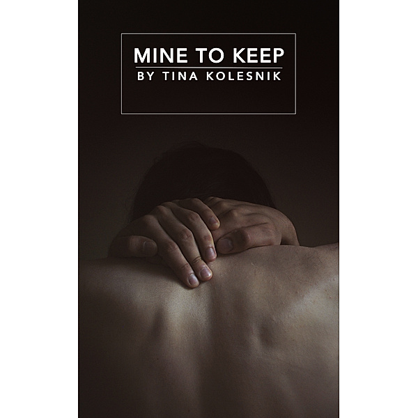 Mine To Keep, Tina Kolesnik