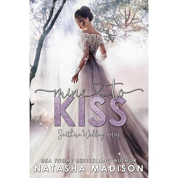 Mine To Kiss (Southern Wedding .5) / Southern Wedding Series, Natasha Madison
