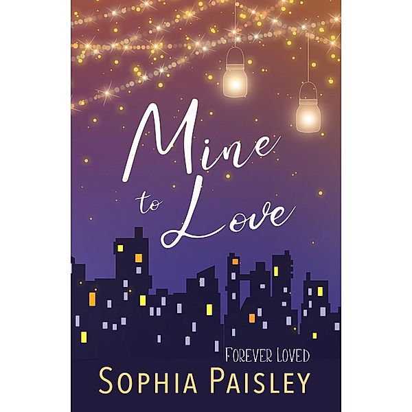 Mine to Love (Forever Loved, #2) / Forever Loved, Sophia Paisley