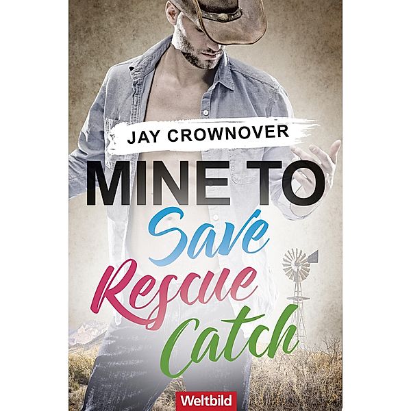 Mine to save/Mine to rescue/Mine to catch, Jay Crownover
