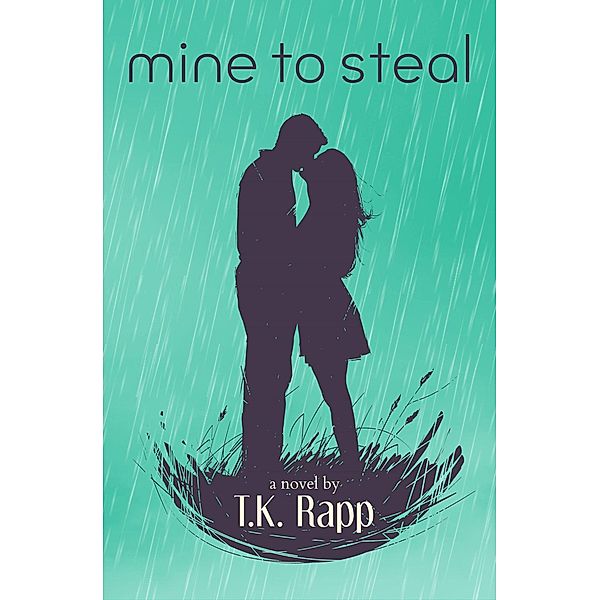 Mine to Steal (Mine to Love, #2) / Mine to Love, T. K. Rapp