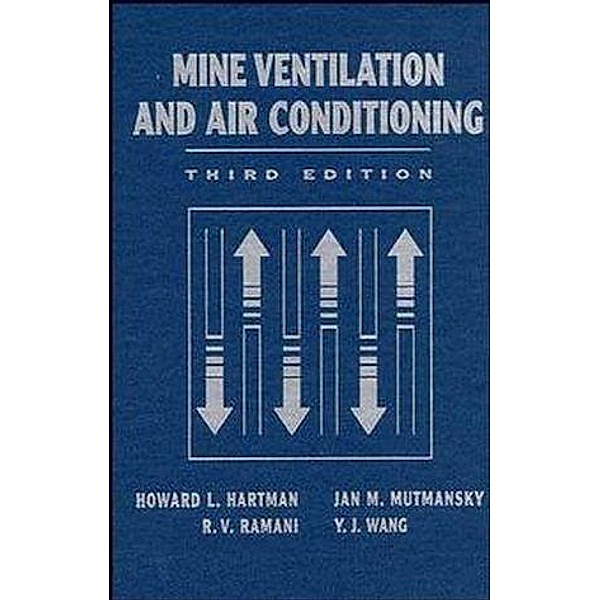 Mine Ventilation and Air Conditioning, Howard L. Hartman, Jan M. Mutmansky, Raja V. Ramani, Y. J. Wang