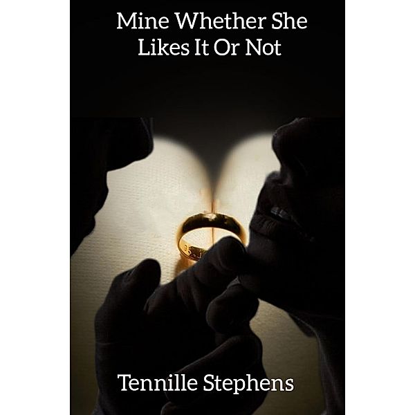 Mine Whether She Likes It or Not (The O'Reilly Family Series, #1) / The O'Reilly Family Series, Tennille Stephens