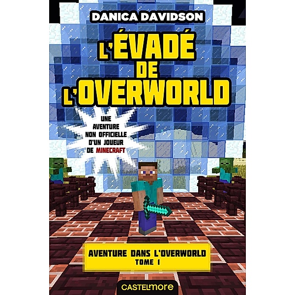 Minecraft - Aventure dans l'Overworld, T1 : L'Évadé de l'Overworld / Minecraft - Aventure dans l'Overworld Bd.1, Danica Davidson