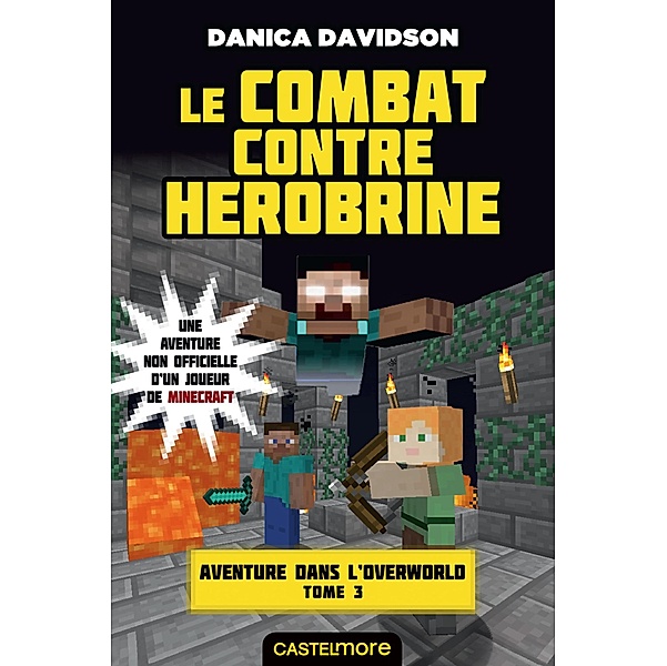 Minecraft - Aventure dans l'Overworld, T3 : Le Combat contre Herobrine / Minecraft - Aventure dans l'Overworld Bd.3, Danica Davidson