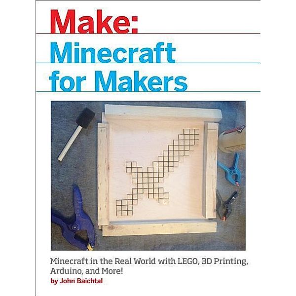 Minecraft for Makers, John Baichtal