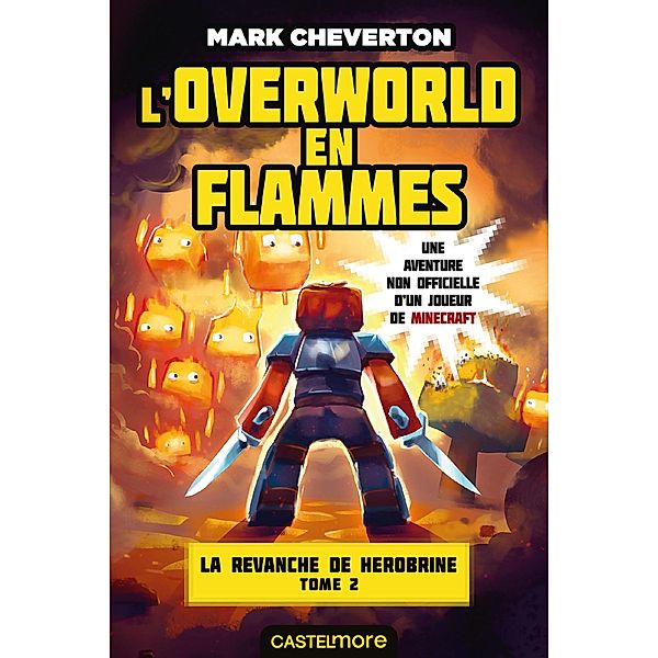 Minecraft - La Revanche de Herobrine, T2 : L'Overworld en flammes / Minecraft - La Revanche de Herobrine Bd.2, Mark Cheverton