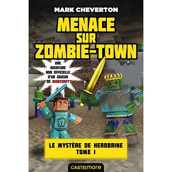 Minecraft - Le Mystère de Herobrine, T1 : Menace sur Zombie-town / Minecraft - Le mystère de Herobrine Bd.1, Mark Cheverton