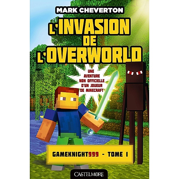 Minecraft - Les Aventures de Gameknight999, T1 : L'Invasion de l'Overworld / Minecraft - Les Aventures de Gameknight999 Bd.1, Mark Cheverton