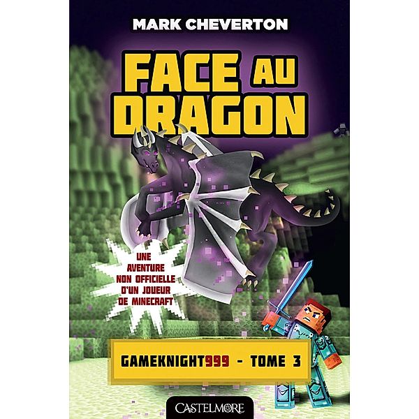 Minecraft - Les Aventures de Gameknight999, T3 : Face au Dragon / Minecraft - Les Aventures de Gameknight999 Bd.3, Mark Cheverton