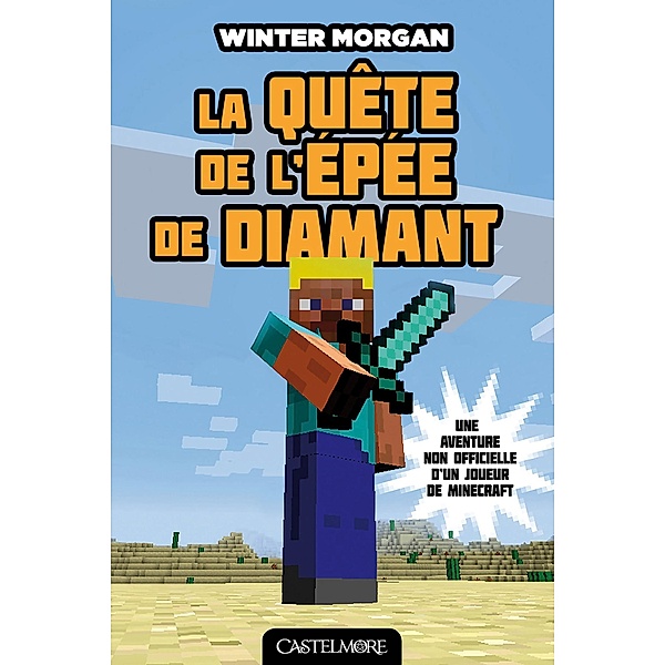 Minecraft - Les Aventures non officielles d'un joueur, T1 : La Quête de l'épée de diamant / Minecraft - Les Aventures non officielles d'un joueur Bd.1, Winter Morgan
