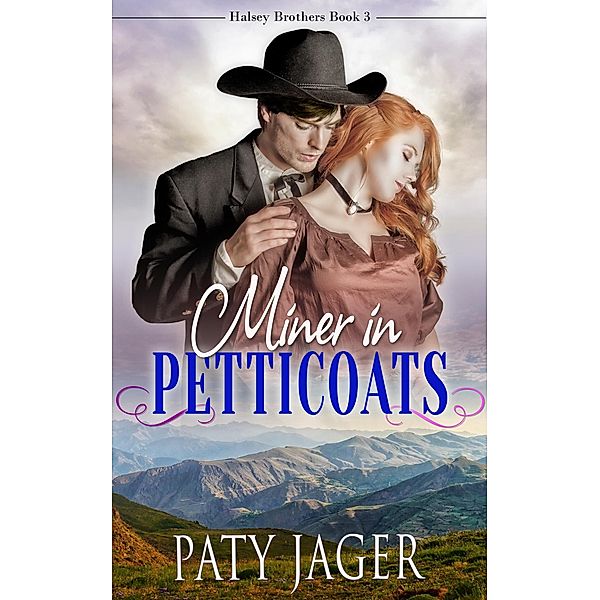 Miner in Petticoats (Halsey Brothers Series, #3) / Halsey Brothers Series, Paty Jager