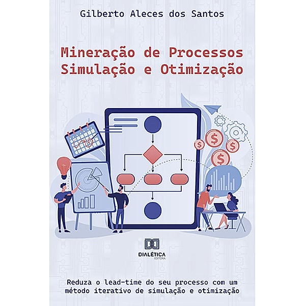 Mineração de Processos - Simulação e Otimização, Gilberto Aleces dos Santos
