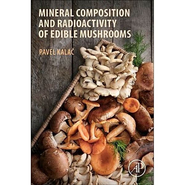 Mineral Composition and Radioactivity of Edible Mushrooms, Pavel Kalac