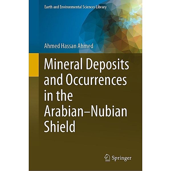 Mineral Deposits and Occurrences in the Arabian-Nubian Shield / Earth and Environmental Sciences Library, Ahmed Hassan Ahmed