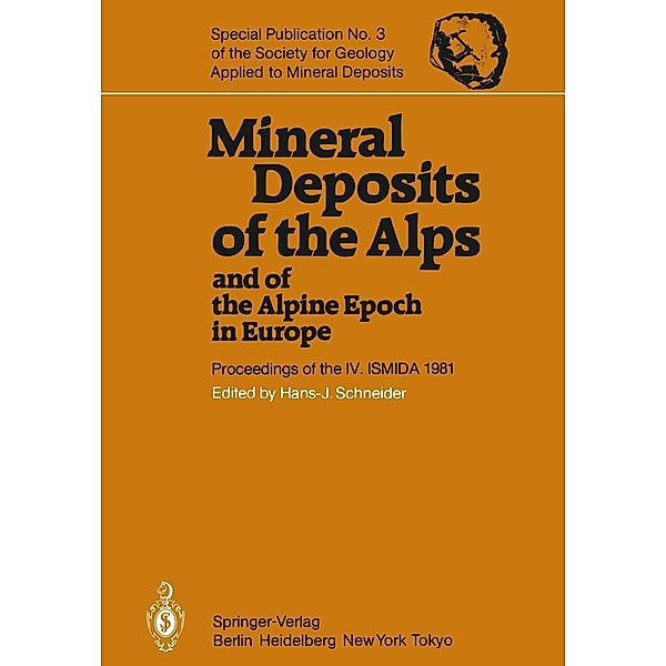 Mineral Deposits of the Alps and of the Alpine Epoch in Europe / Special Publication of the Society for Geology Applied to Mineral Deposits Bd.3