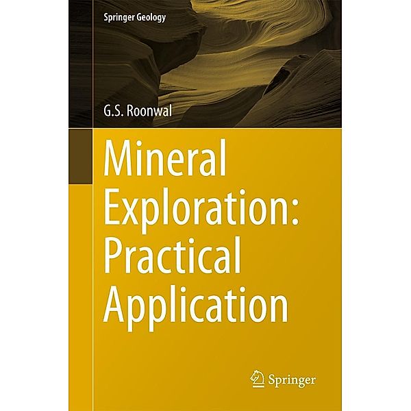 Mineral Exploration: Practical Application / Springer Geology, G. S. Roonwal