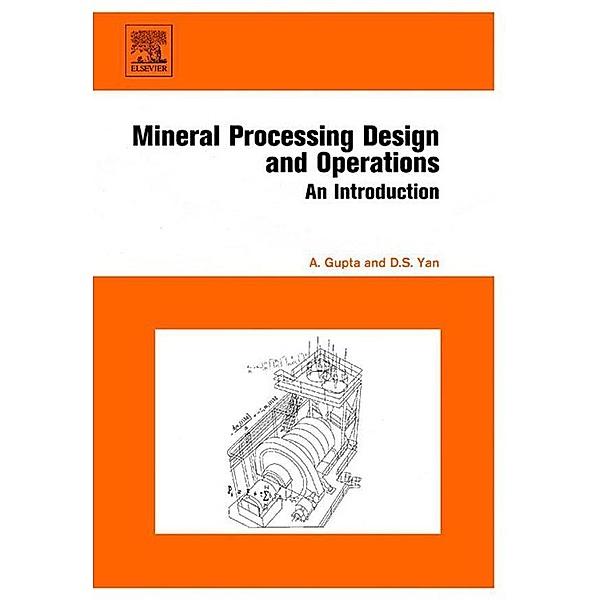 Mineral Processing Design and Operation, Ashok Gupta, Denis S. Yan
