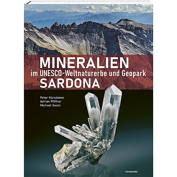 Mineralien im Unesco-Weltnaturerbe und Geopark Sardona, Peter Kürsteiner, Adrian Pfiffner, Michael Soom