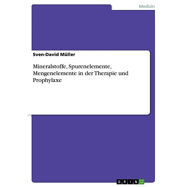 Mineralstoffe, Spurenelemente, Mengenelemente in der Therapie und Prophylaxe, Sven-David Müller
