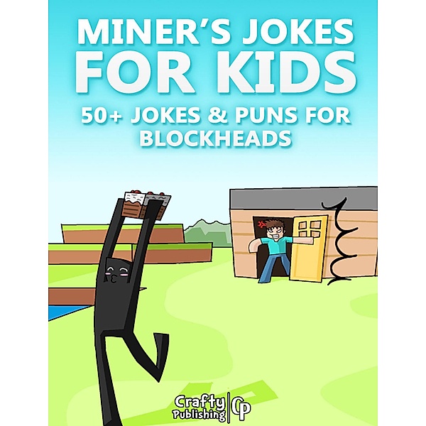 Miner's Jokes for Kids - 50+ Jokes & Puns for Blockheads: (An Unofficial Funny Minecraft Book), Crafty Publishing