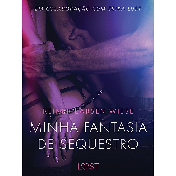 Minha fantasia de sequestro - Um conto erótico / LUST, Reiner Larsen Wiese