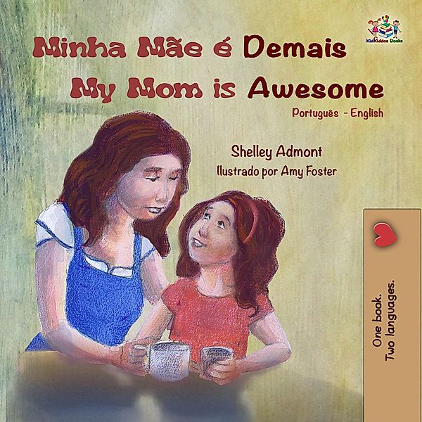 Minha Mãe é Demais My Mom is Awesome (Portuguese English Bilingual Book- Brazil) / Portuguese English Bilingual Collection, Shelley Admont, Kidkiddos Books