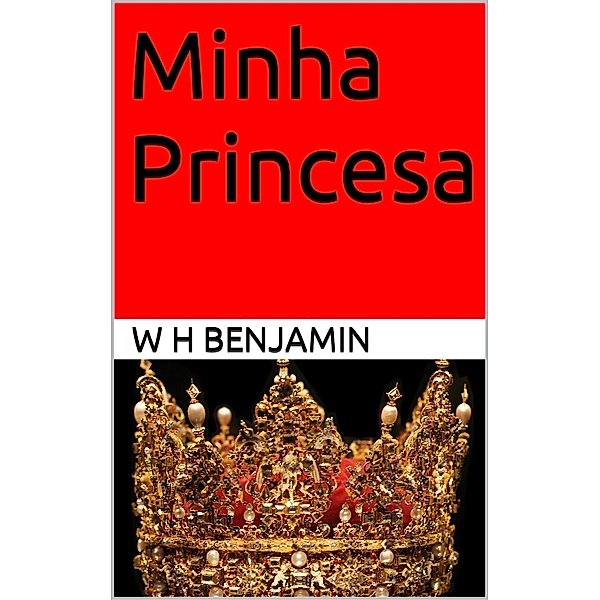 Minha Princesa, W H Benjamin