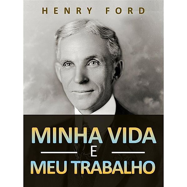 Minha vida e meu trabalho (Traduzido), Henry Ford