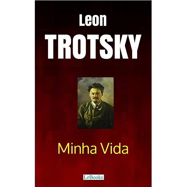 Minha Vida - Trotsky, Leon Trotsky
