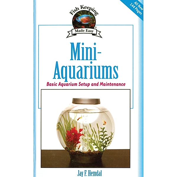 Mini-Aquariums / Fish Keeping Made Easy, Jay F. Hemdal