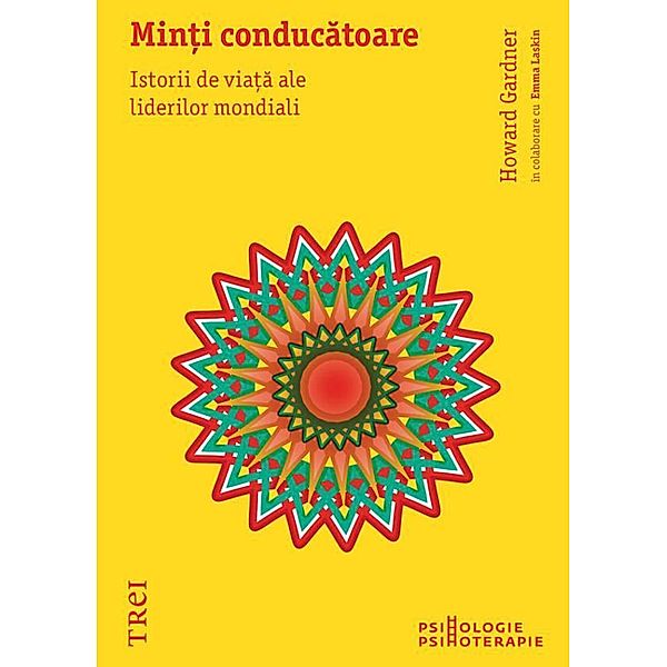 Min¿i conducatoare. Istorii de via¿a ale liderilor mondiali / Psihologie-Psihoterapie, Howard Gardner, Emma Laskin