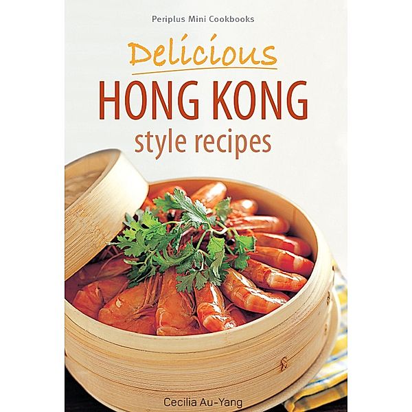 Mini Delicious Hong Kong Style Recipes / Periplus Mini Cookbook Series, Cecilia Au-Yang