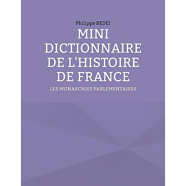 MINI DICTIONNAIRE DE L'HISTOIRE DE FRANCE, Philippe Bedei