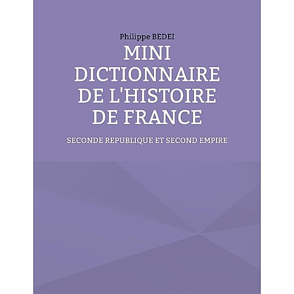 Mini dictionnaire de l'histoire de France / L'HISTOIRE DE FRANCE FACILEMENT Bd.7, Philippe Bedei