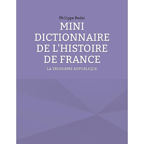 MINI DICTIONNAIRE DE L'HISTOIRE DE FRANCE / L'HISTOIRE DE FRANCE FACILEMENT Bd.8, Philippe Bedei