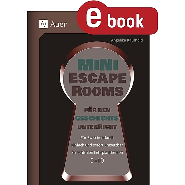 Mini-Escape Rooms für den Geschichtsunterricht / Escape Rooms Sekundarstufe, Angelika Kaufhold