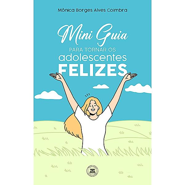 Mini Guia para tornar os adolescentes felizes, Monica Borges Alves Coimbra