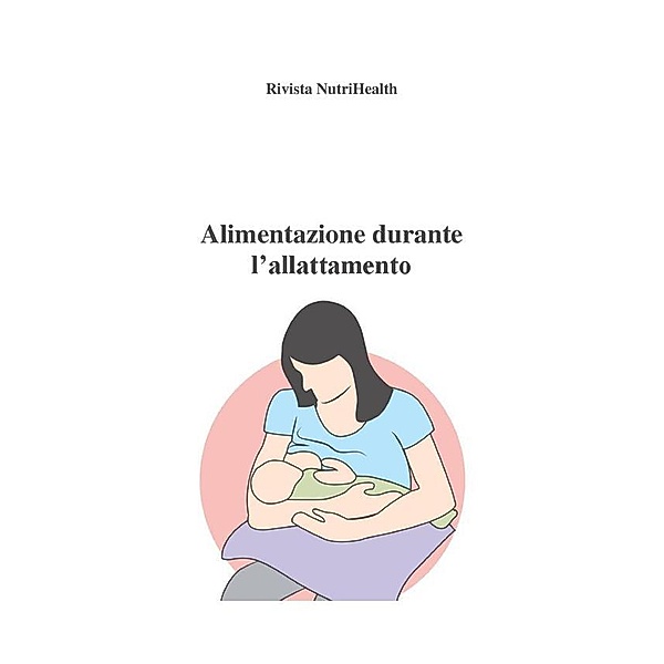 Mini guide della salute: Alimentazione durante l'allattamento, Roberta Graziano