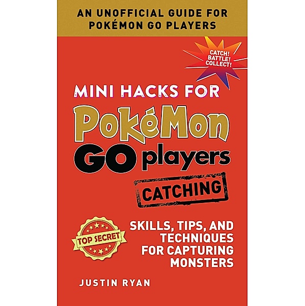 Mini Hacks for Pokémon GO Players: Catching, Justin Ryan