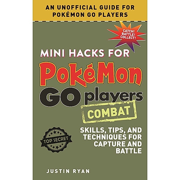 Mini Hacks for Pokémon GO Players: Combat, Justin Ryan