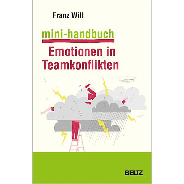 Mini-Handbuch Emotionen in Teamkonflikten, Franz Will