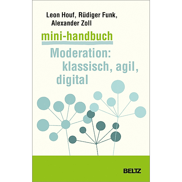 Mini-Handbuch Moderation: klassisch, agil, digital, Leon Houf, Rüdiger Funk, Alexander Zoll