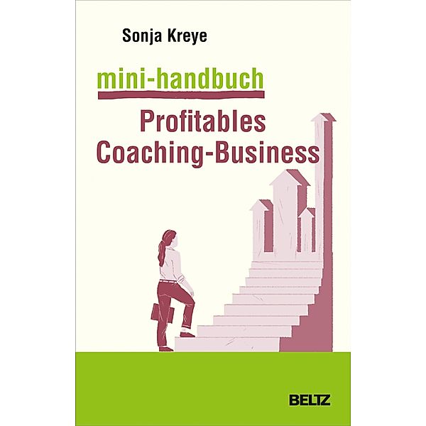 Mini-Handbuch Profitables Coaching-Business, Sonja Kreye